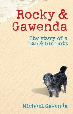 Rocky & Gawenda: The Story of a Man & His Mutt by Michael Gawenda