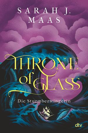 Throne of Glass - Die Sturmbezwingerin by Sarah J. Maas