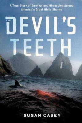 The Devil's Teeth: A True Story of Obsession and Survival Among America's Great White Sharks by Susan Casey