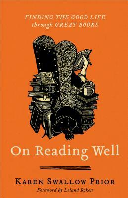 On Reading Well: Finding the Good Life Through Great Books by Karen Swallow Prior