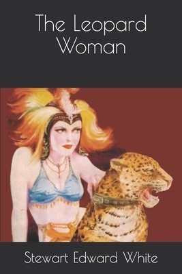 The Leopard Woman by Stewart Edward White