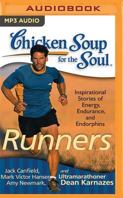 Chicken Soup for the Soul: Runners: 101 Inspirational Stories of Energy, Endurance, and Endorphins by Amy Newmark, Mark Victor Hansen, Jack Canfield