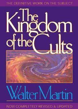 The Kingdom of the Cults by Walter Martin