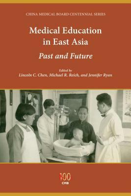 Medical Education in East Asia: Past and Future by Michael R. Reich, Lincoln C. Chen