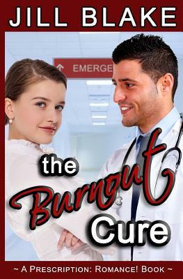 The Burnout Cure: A Prescription: Romance! Book by Jill Blake