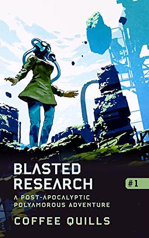 Blasted Research: A Post-Apocalyptic Polyamorous Romance by Coffee Quills