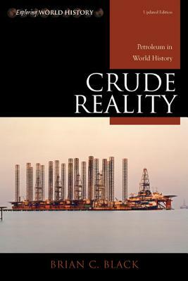 Crude Reality: Petroleum in Worpb by Brian C. Black