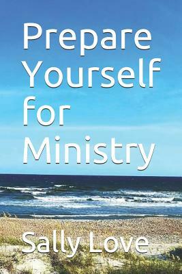 Prepare Yourself for Ministry by Sally Love