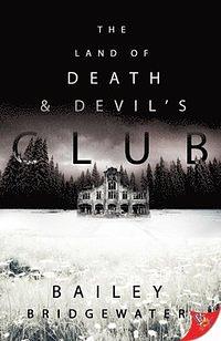 The Land of Death and Devil's Club by Bailey Bridgewater