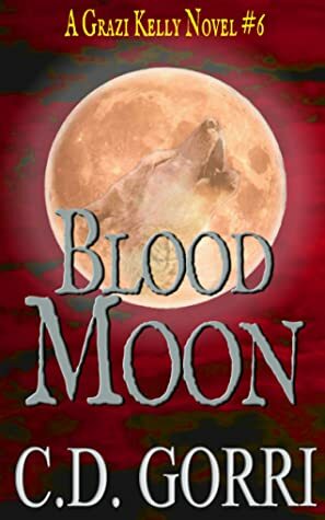 Blood Moon: A Grazi Kelly Novel: Book 6 by C.D. Gorri