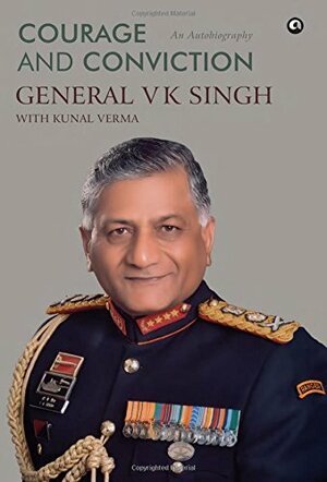 Courage and Conviction: An Autobiography by V.K. Singh, Kunal Verma