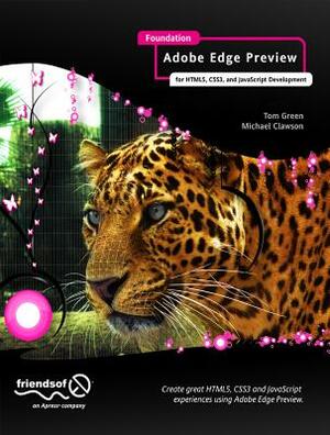 Foundation Adobe Edge Animate: For Html5, Css3, and JavaScript Development by Michael Clawson, Tom Green