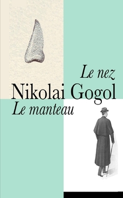 Le manteau, le nez: édition originale et annotée by Nikolai Gogol, Ernest Jaubert