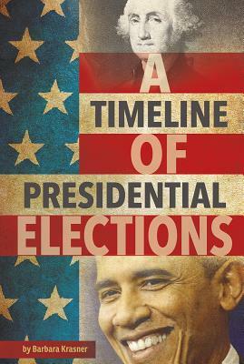 A Timeline of Presidential Elections by Barbara Krasner