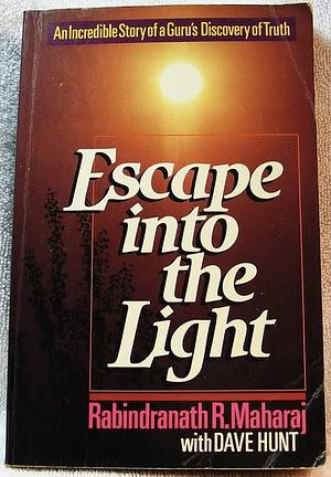 Escape Into The Light by Dave Hunt, Rabindranath R. Maharaj