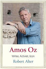 Amos Oz: Writer, Activist, Icon by Robert Alter