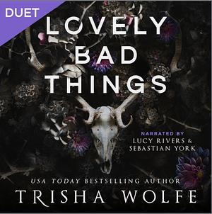 Lovely Bad Things by Trisha Wolfe