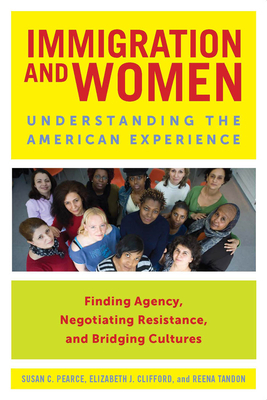 Immigration and Women: Understanding the American Experience by Elizabeth J. Clifford, Susan C. Pearce, Reena Tandon