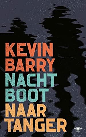 Night Boat to Tangier by Kevin Barry