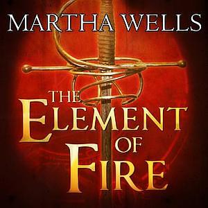 The Element of Fire by Martha Wells