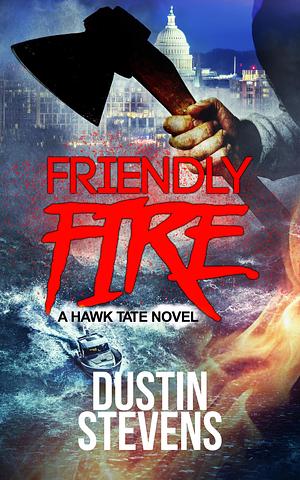 Friendly Fire by Dustin Stevens, Dustin Stevens