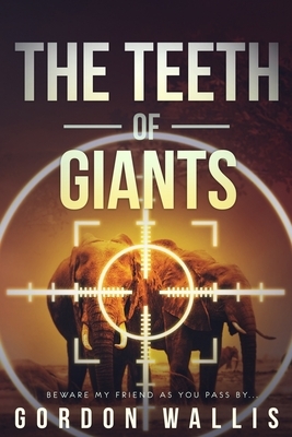 The Teeth Of Giants by Gordon Wallis