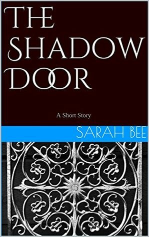 The Shadow Door: A Short Story by Sarah Bee