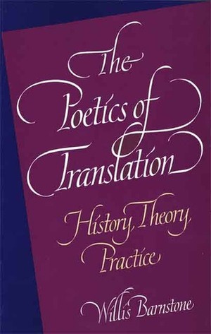 The Poetics of Translation: History, Theory, Practice by Willis Barnstone