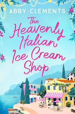 The Heavenly Italian Ice Cream Shop by Abby Clements