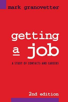 Getting a Job: A Study of Contacts and Careers by Mark Granovetter