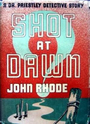 Shot at Dawn by John Rhode