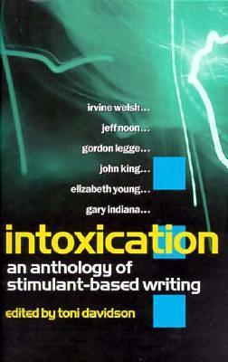 Intoxication: An Anthology of Stimulant-based Writing by Toni Davidson