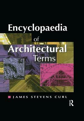 Encyclopaedia of Architectural Terms by John J. Sambrook, James Stevens Curl