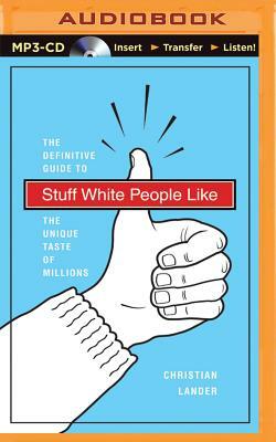 Stuff White People Like: A Definitive Guide to the Unique Taste of Millions by Christian Lander