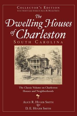 The Dwelling Houses of Charleston, South Carolina (Collector's) by Alice R. Huger Smith, D. E. Huger Smith
