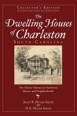 The Dwelling Houses of Charleston, South Carolina (Collector's) by D. E. Huger Smith, Alice R. Huger Smith