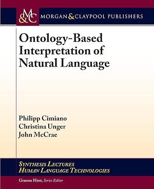 Ontology Based Interpretation of Natural Language by Christina Unger, John McCrae, Philipp Cimiano