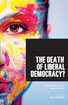 The Death of Liberal Democracy? by David Boyle, Joe Zammit-Lucia