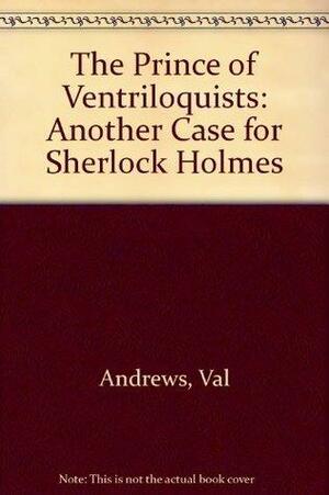 The Prince of Ventriloquists: Another Case for Sherlock Holmes by Martin Goldman, Val Andrews