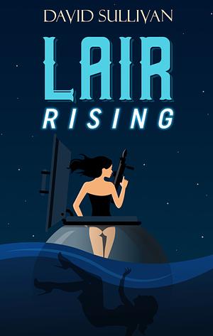 Lair Rising by David Sullivan
