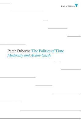 Politics of Time: Modernity and Avant-Garde by Peter Osborne