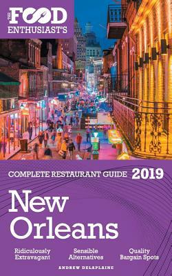New Orleans - 2019 - The Food Enthusiast's Complete Restaurant Guide by Andrew Delaplaine