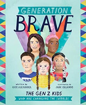 Generation Brave: The Gen Z Kids Who Are Changing the World by Kate Alexander