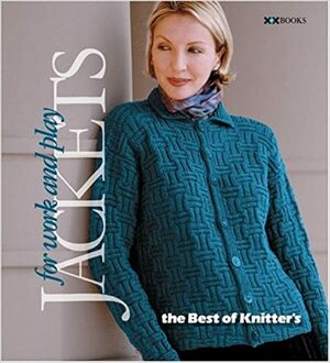 Jackets: For Work and Play (Best of Knitter's Magazine series, The) by Elaine Rowley, Rick Mondragon