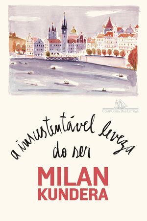 A Insustentável Leveza do Ser by Milan Kundera