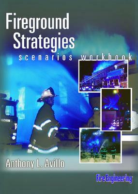 Fireground Strategies Scenarios Workbook by Anthony Avillo