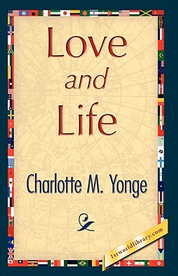 Love and Life by Charlotte Mary Yonge, Charlotte Mary Yonge