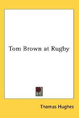 Tom Brown at Rugby by Thomas Hughes