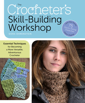 The Crocheter's Skill-Building Workshop by Dora Ohrenstein