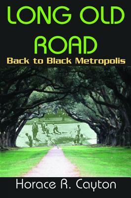 Long Old Road: Back to Black Metropolis by Horace Cayton